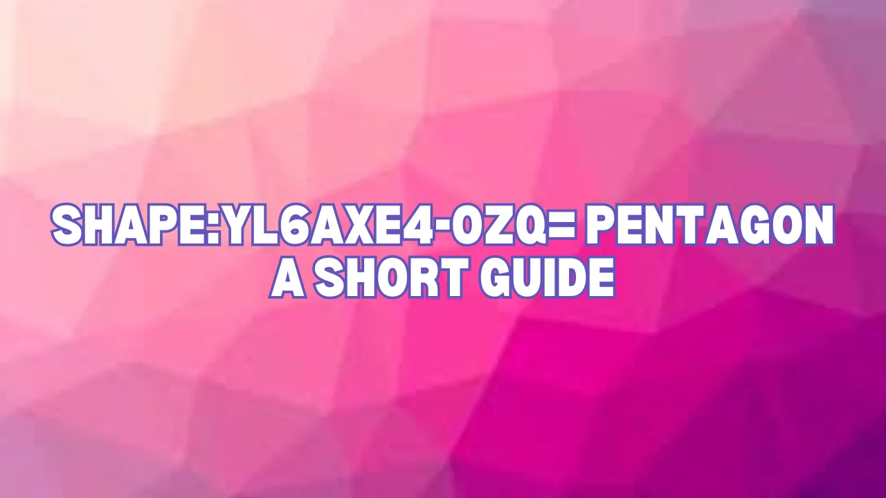 shapeyl6axe4-ozq= pentagon