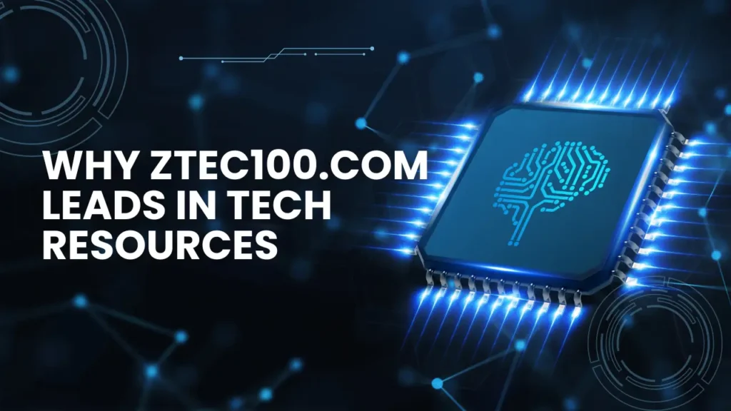 ztec100.com Why ztec100.com Leads in Tech Resources