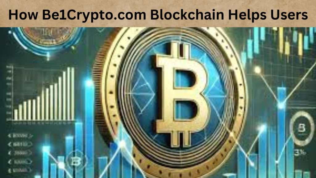 How Be1Crypto.com Blockchain Helps Users