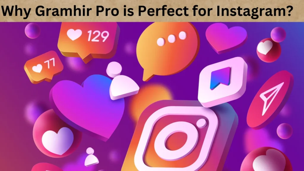 Why Gramhir Pro is Perfect for Instagram