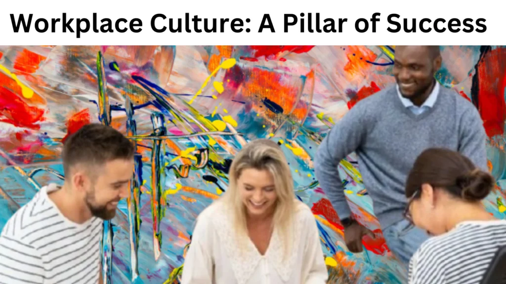 Workplace Culture: A Pillar of Success